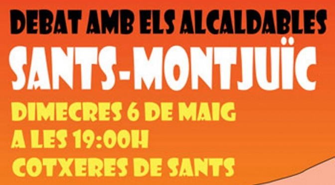 Dimecres 6 de Maig: Debat amb els alcaldables a Sants Montjuïc