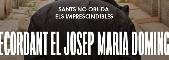 Sants no oblida els imprescindibles – Recordant el Josep Maria Domingo – 1 Juny 2024